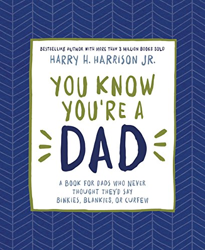 You Know You're a Dad : A Book for Dads Who Never Thought They'd Say Binkies, Blankies, or Curfew